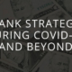 Bank Strategy During COVID-19 and Beyond
