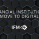 Financial Institutions Move To Digital